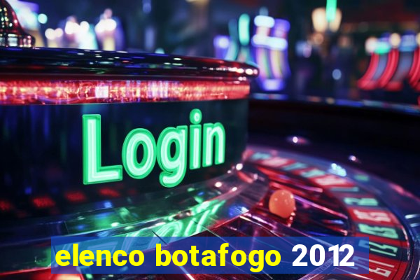 elenco botafogo 2012